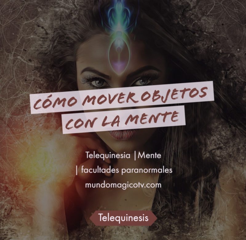 Mover objetos con la mente Telequinesis Mundo Mágico Tarot y Videncia